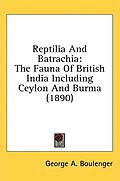 Reptilia And Batrachia: The Fauna Of British India Including Ceylon And Burma (1890)
